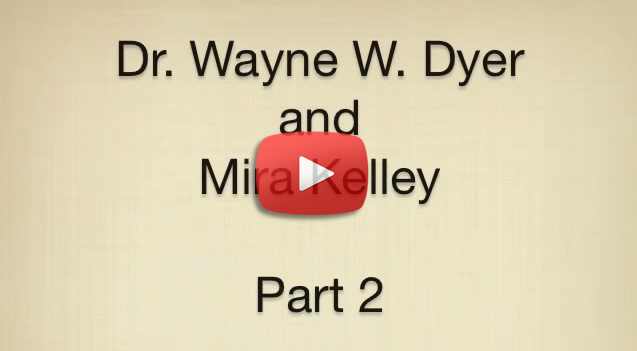 Dr. Wayne W. Dyer and Mira Kelley Part 2