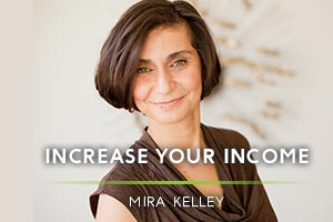 Increase Your Income Mira Kelley